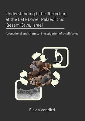 Pochopenie recyklácie litu v neskoropaleolitickej jaskyni Qesem, Izrael: A Functional and Chemical Investigation of Small Flakes - Understanding Lithic Recycling at the Late Lower Palaeolithic Qesem Cave, Israel: A Functional and Chemical Investigation of Small Flakes