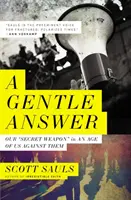 Jemná odpoveď: Naša „tajná zbraň“ v dobe, keď sme my proti nim - A Gentle Answer: Our 'Secret Weapon' in an Age of Us Against Them