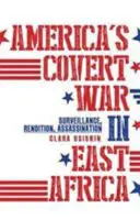 Americká tajná vojna vo východnej Afrike - sledovanie, vydávanie, vraždy - America's Covert War in East Africa - Surveillance, Rendition, Assassination