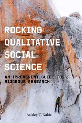 Kvalitatívna sociálna veda: Neúctivý sprievodca prísnym výskumom - Rocking Qualitative Social Science: An Irreverent Guide to Rigorous Research