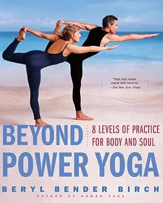 Beyond Power Yoga: 8 úrovní cvičenia pre telo a dušu - Beyond Power Yoga: 8 Levels of Practice for Body and Soul