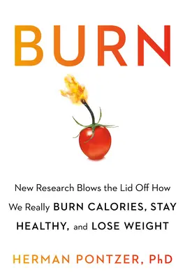 Spaľovanie: Nový výskum odhaľuje, ako skutočne spaľujeme kalórie, chudneme a udržiavame si zdravie - Burn: New Research Blows the Lid Off How We Really Burn Calories, Lose Weight, and Stay Healthy