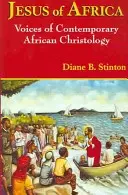 Ježiš z Afriky: Hlasy súčasnej africkej kristológie - Jesus of Africa: Voices of Contemporary African Christology