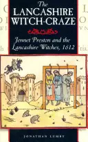 Lancashirské čarodejnícke šialenstvo: Jennet Prestonová a lancashirské čarodejnice, 1612 - The Lancashire Witch Craze: Jennet Preston and the Lancashire Witches, 1612
