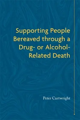 Podpora pozostalým po úmrtí spôsobenom drogami alebo alkoholom - Supporting People Bereaved Through a Drug- Or Alcohol-Related Death