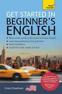 Začnite s americkou angličtinou pre začiatočníkov: Krátky základný kurz so štyrmi zručnosťami EFL/ESL - Get Started in Beginner's American English: A Short Four-Skill Foundation Course EFL/ESL