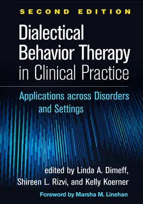 Dialektická behaviorálna terapia v klinickej praxi, druhé vydanie: Aplikácie pri rôznych poruchách a v rôznych prostrediach - Dialectical Behavior Therapy in Clinical Practice, Second Edition: Applications Across Disorders and Settings