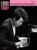 Lang Lang Piano Academy -- Mastering the Piano: Úroveň 4 -- Technika, štúdie a repertoár pre rozvíjajúceho sa klaviristu - Lang Lang Piano Academy -- Mastering the Piano: Level 4 -- Technique, Studies and Repertoire for the Developing Pianist
