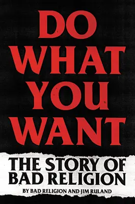 Rob si, čo chceš: Príbeh Bad Religion - Do What You Want: The Story of Bad Religion
