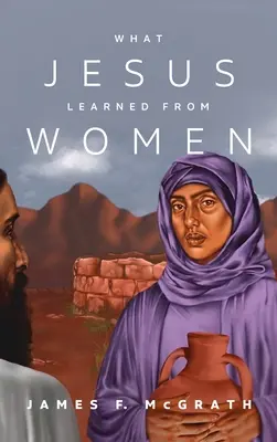 Čo sa Ježiš naučil od žien - What Jesus Learned from Women