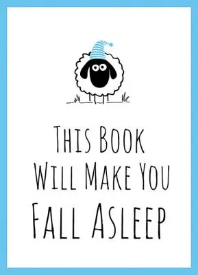 Táto kniha vás prinúti zaspať - tipy, citáty, hádanky a počítanie oviec, ktoré vám pomôžu zaspať - This Book Will Make You Fall Asleep - Tips, Quotes, Puzzles and Sheep-Counting to Help You Snooze