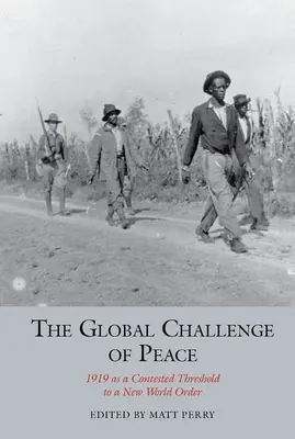 Globálna výzva mieru: rok 1919 ako sporný prah nového svetového poriadku - The Global Challenge of Peace: 1919 as a Contested Threshold to a New World Order