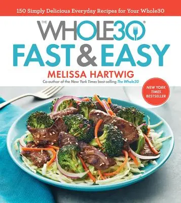 The Whole30 Fast & Easy Cookbook (Rýchla a jednoduchá kuchárska kniha Whole30): 150 jednoducho chutných každodenných receptov pre vašu Whole30 - The Whole30 Fast & Easy Cookbook: 150 Simply Delicious Everyday Recipes for Your Whole30