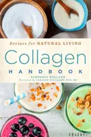 Kolagénová príručka, 5: Recepty pre prirodzený život - Collagen Handbook, 5: Recipes for Natural Living