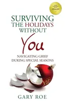 Prežiť sviatky bez teba: Navigácia v smútku počas výnimočných období - Surviving the Holidays Without You: Navigating Grief During Special Seasons