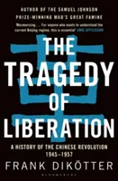 Tragédia oslobodenia: História čínskej revolúcie 1945-1957 - The Tragedy of Liberation: A History of the Chinese Revolution 1945-1957