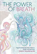 Sila dychu: Umenie dobre dýchať pre harmóniu, šťastie a zdravie - The Power of Breath: The Art of Breathing Well for Harmony, Happiness and Health
