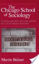 Chicagská sociologická škola: Čičikovská škola metód sociologického výskumu: inštitucionalizácia, rozmanitosť a vzostup sociologického výskumu - The Chicago School of Sociology: Institutionalization, Diversity, and the Rise of Sociological Research