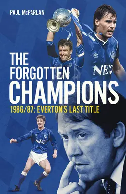 Zabudnutí šampióni: 1986/87: Posledný titul Evertonu - The Forgotten Champions: 1986/87: Everton's Last Ever Title