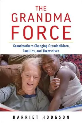 Babička sila: Ako babičky menia vnukov, rodiny a samy seba. - The Grandma Force: How Grandmothers Are Changing Grandchildren, Families, and Themselves