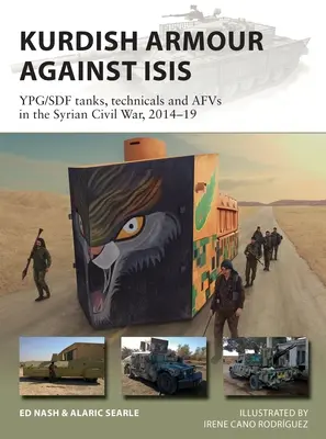 Kurdská výzbroj proti Isis: Tanky Ypg/Sdf, technika a Afvs v sýrskej občianskej vojne, 2014-19 - Kurdish Armour Against Isis: Ypg/Sdf Tanks, Technicals and Afvs in the Syrian Civil War, 2014-19