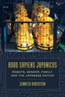 Robo Sapiens Japanicus: Roboti, rod, rodina a japonský národ - Robo Sapiens Japanicus: Robots, Gender, Family, and the Japanese Nation