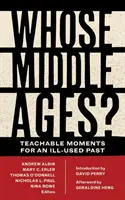 Čí je stredovek? Učebné momenty pre zle využívanú minulosť - Whose Middle Ages?: Teachable Moments for an Ill-Used Past