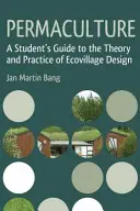 Permakultúra: Príručka pre študentov o teórii a praxi navrhovania ekovesníc - Permaculture: A Student's Guide to the Theory and Practice of Ecovillage Design