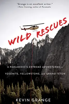 Divoké záchrany: Záchranné akcie: Extrémne dobrodružstvá záchranára v Yosemitoch, Yellowstone a Grand Tetone - Wild Rescues: A Paramedic's Extreme Adventures in Yosemite, Yellowstone, and Grand Teton
