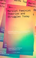 Marxisticko-feministické teórie a boje v súčasnosti: Vydanie: Základné spisy o intersekcionalizme, postkolonializme a ekofeminizme - Marxist-Feminist Theories and Struggles Today: Essential Writings on Intersectionality, Postcolonialism and Ecofeminism