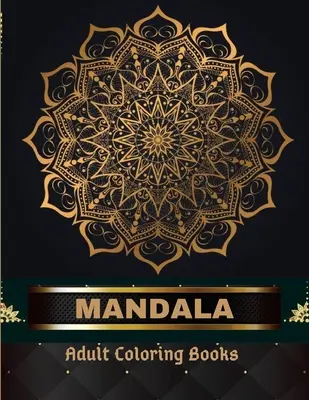 Mandaly na vyfarbovanie pre dospelých 100 strán: Umenie mandál: Kniha omaľovánok pre dospelých: Mandaly pre dospelých na uvoľnenie a relaxáciu - Mandala Adult Coloring Books 100 Pages: Adult Coloring Book The Art of Mandala: Stress, Relieving Mandala Designs for Adults Relaxation