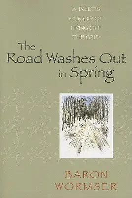 The Road Washes Out in Spring: Spomienky básnika na život mimo siete - The Road Washes Out in Spring: A Poet's Memoir of Living Off the Grid