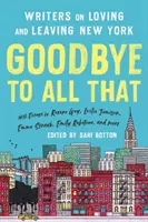 Rozlúčka so všetkým (revidované vydanie): Spisovatelia o láske a odchode z New Yorku - Goodbye to All That (Revised Edition): Writers on Loving and Leaving New York