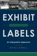 Výstavné štítky: Exponáty: Výkladový prístup, druhé vydanie - Exhibit Labels: An Interpretive Approach, Second Edition