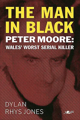 Muž v čiernom: Peter Moore - najhorší sériový vrah Walesu - The Man in Black: Peter Moore - Wales' Worst Serial Killer
