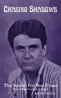 Honba za tieňmi - Pátranie po Rodovi Evansovi - Chasing Shadows - The Search for Rod Evans