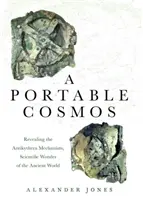 Prenosný vesmír: Odhalenie mechanizmu Antikythéry, vedeckého zázraku starovekého sveta - A Portable Cosmos: Revealing the Antikythera Mechanism, Scientific Wonder of the Ancient World