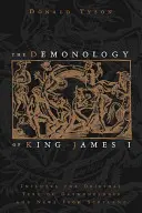 Démonológia kráľa Jakuba I.: Obsahuje pôvodný text démonológie a správy zo Škótska - The Demonology of King James I: Includes the Original Text of Daemonologie and News from Scotland