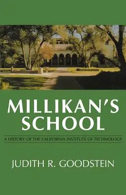 Millikanova škola: Mliklikanova škola: dejiny Kalifornského technologického inštitútu - Millikan's School: A History of the California Institute of Technology