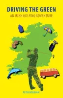 Driving the Green: Írske golfové dobrodružstvo - Driving the Green: An Irish Golfing Adventure