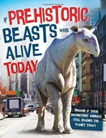 Keby praveké zvieratá žili dnes - Predstavte si, že by sa tieto mysľou ohromujúce zvieratá pohybovali po našej planéte dnes - If Prehistoric Beasts Were Alive Today - Imagine If These Mind-Boggling Animals Roamed The Planet Today