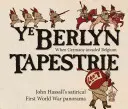 Ye Berlyn Tapestrie: Satirická panoráma Johna Hassalla z prvej svetovej vojny - Ye Berlyn Tapestrie: John Hassall's Satirical First World War Panorama