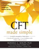 CFT Made Simple: Príručka pre klinického lekára, ako praktizovať terapiu zameranú na súcit - CFT Made Simple: A Clinician's Guide to Practicing Compassion-Focused Therapy