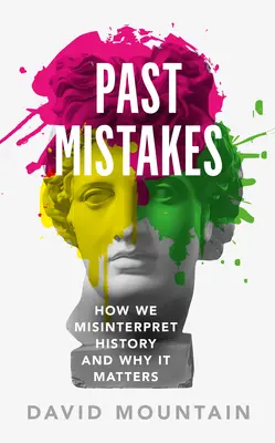 Minulé omyly: Ako nesprávne interpretujeme históriu a prečo na tom záleží - Past Mistakes: How We Misinterpret History and Why It Matters