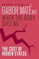 Keď telo hovorí nie - cena skrytého stresu - When The Body Says No - The Cost of Hidden Stress