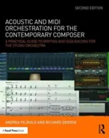 Akustická a MIDI orchestrácia pre súčasného skladateľa: Praktický sprievodca písaním a sekvencovaním pre štúdiový orchester - Acoustic and MIDI Orchestration for the Contemporary Composer: A Practical Guide to Writing and Sequencing for the Studio Orchestra