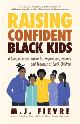 Výchova sebavedomých černošských detí: (Učebný zdroj, darček pre rodičov, Adol - Raising Confident Black Kids: A Comprehensive Guide for Empowering Parents and Teachers of Black Children (Teaching Resource, Gift for Parents, Adol