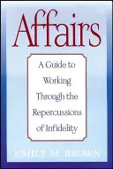 Záležitosti: Príručka, ako sa vyrovnať s následkami nevery - Affairs: A Guide to Working Through the Repercussions of Infidelity