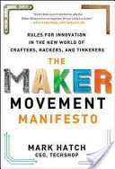 Manifest hnutia tvorcov: Pravidlá inovácií v novom svete remeselníkov, hackerov a majstrov - The Maker Movement Manifesto: Rules for Innovation in the New World of Crafters, Hackers, and Tinkerers