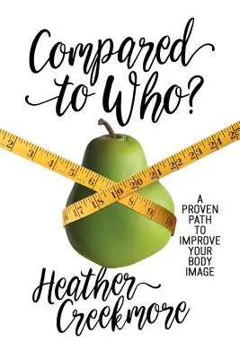 V porovnaní s kým?: A proven path to improve your body image: A proven path to improve your body image - Compared to Who?: A Proven Path to Improve Your Body Image